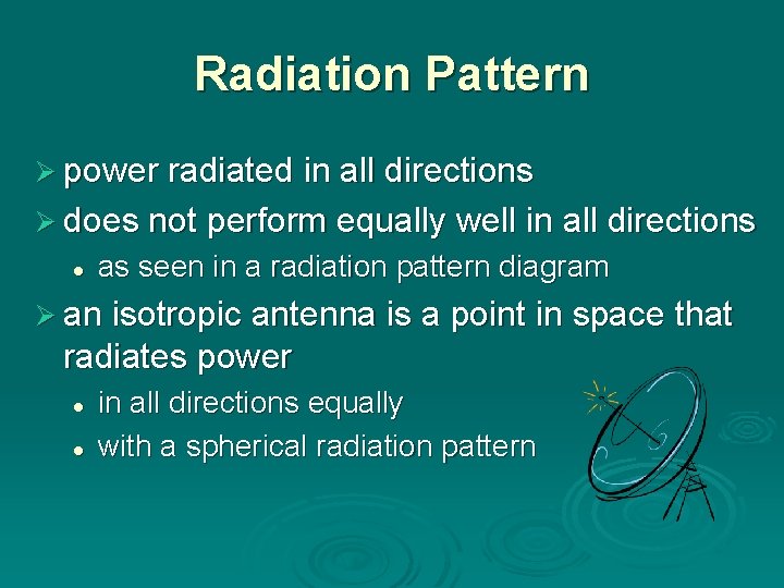 Radiation Pattern Ø power radiated in all directions Ø does not perform equally well