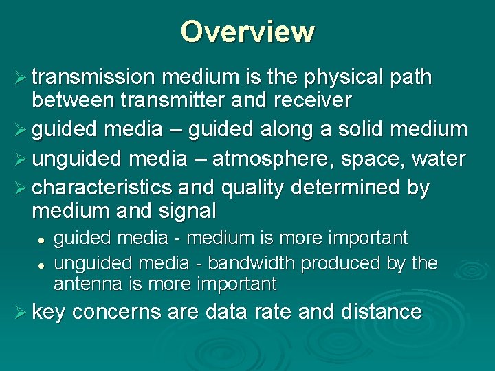 Overview Ø transmission medium is the physical path between transmitter and receiver Ø guided