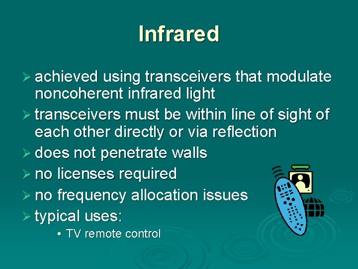 Infrared Ø achieved using transceivers that modulate noncoherent infrared light Ø transceivers must be
