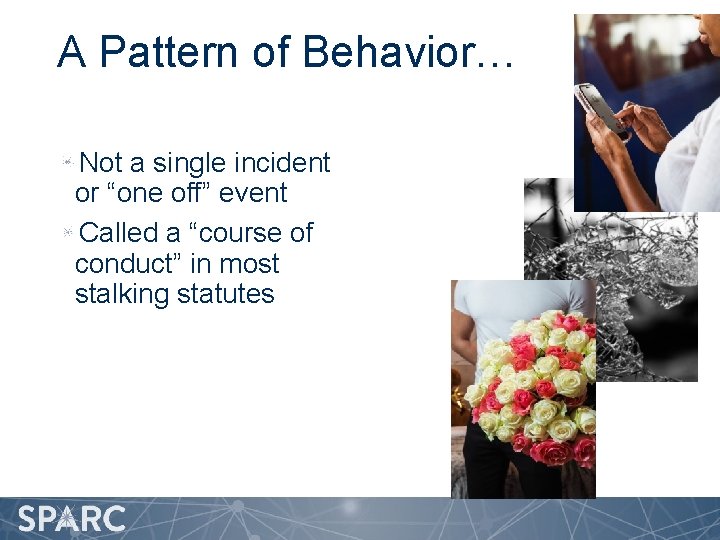 A Pattern of Behavior… Not a single incident or “one off” event Called a