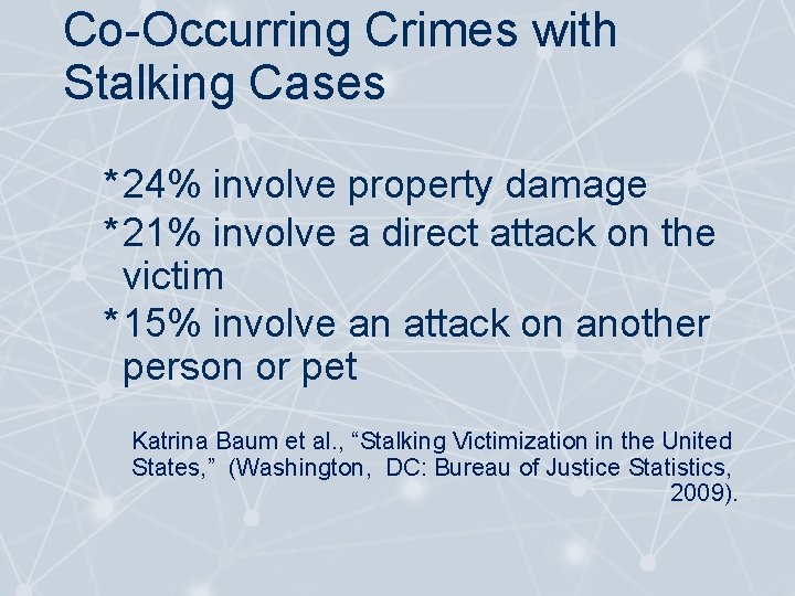 Co-Occurring Crimes with Stalking Cases * 24% involve property damage * 21% involve a