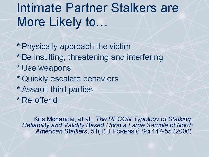 Intimate Partner Stalkers are More Likely to… * Physically approach the victim * Be