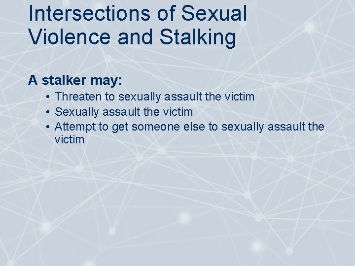 Intersections of Sexual Violence and Stalking A stalker may: • Threaten to sexually assault