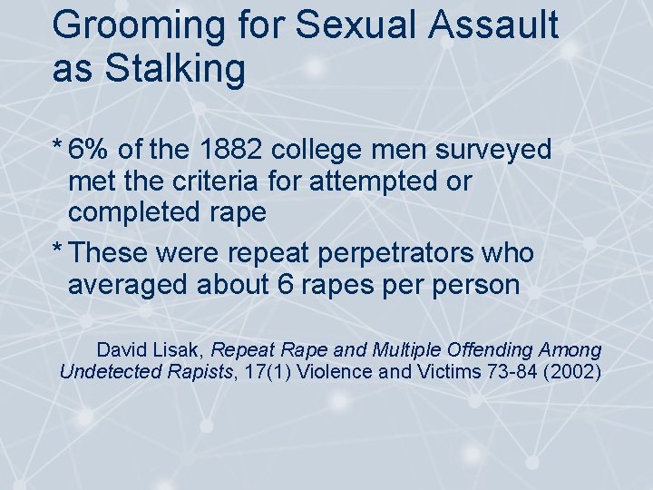 Grooming for Sexual Assault as Stalking * 6% of the 1882 college men surveyed