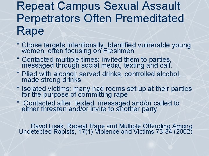 Repeat Campus Sexual Assault Perpetrators Often Premeditated Rape * Chose targets intentionally. Identified vulnerable