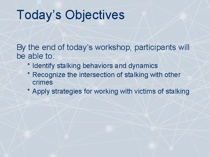 Today’s Objectives By the end of today’s workshop, participants will be able to: *