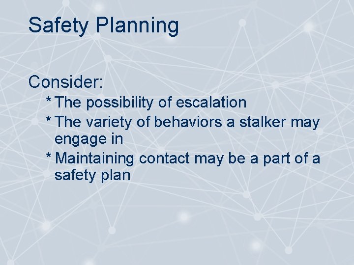 Safety Planning Consider: * The possibility of escalation * The variety of behaviors a