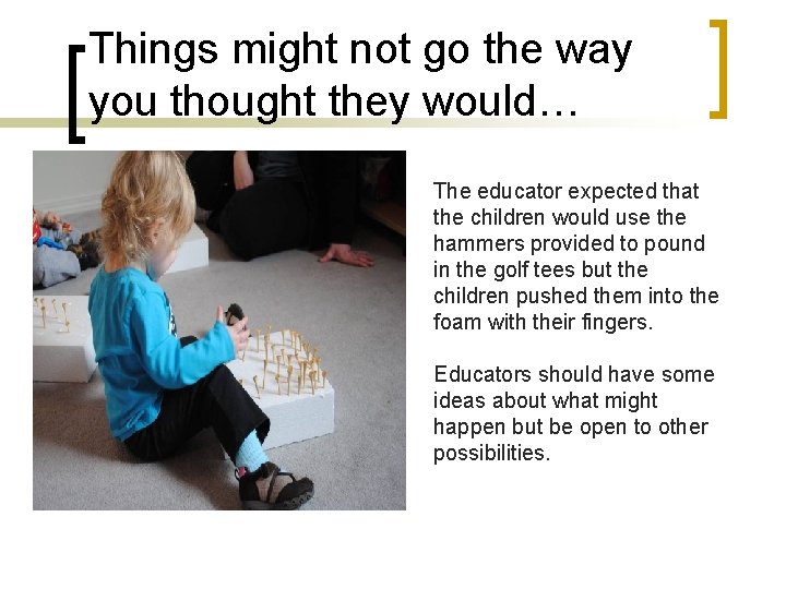 Things might not go the way you thought they would… The educator expected that