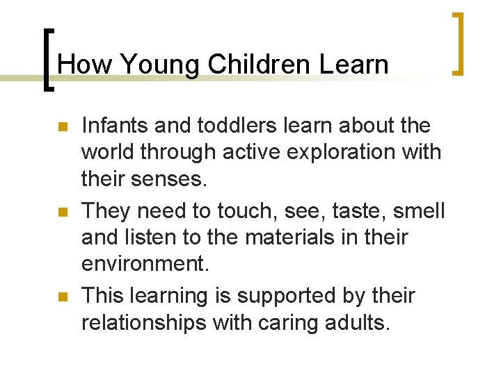 How Young Children Learn n Infants and toddlers learn about the world through active