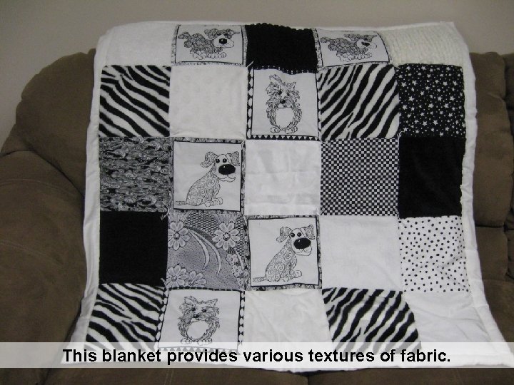 This blanket provides various textures of fabric. 