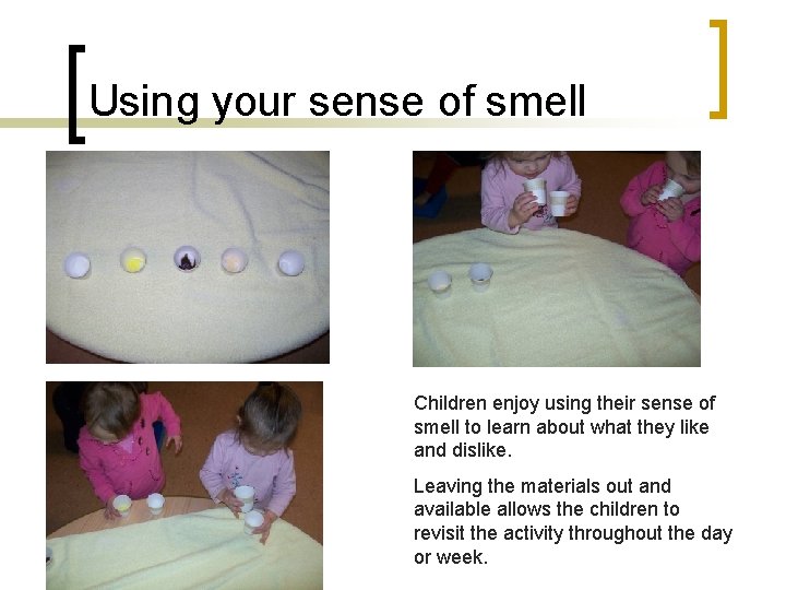 Using your sense of smell Children enjoy using their sense of smell to learn