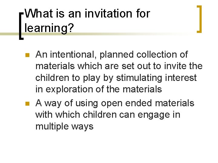 What is an invitation for learning? n n An intentional, planned collection of materials