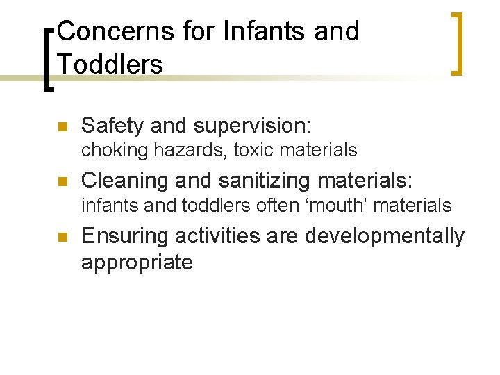 Concerns for Infants and Toddlers n Safety and supervision: choking hazards, toxic materials n