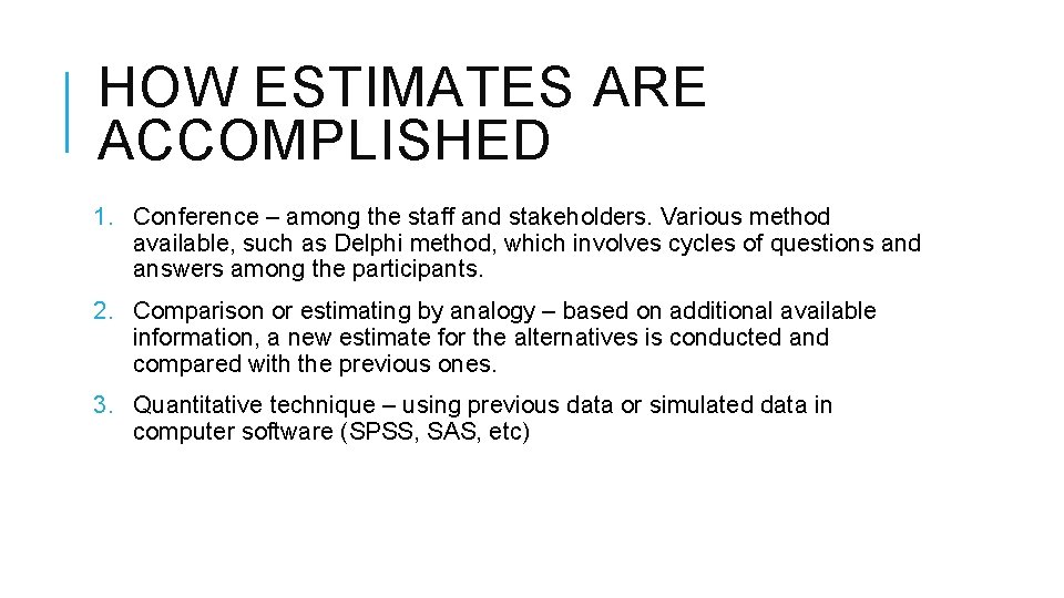 HOW ESTIMATES ARE ACCOMPLISHED 1. Conference – among the staff and stakeholders. Various method