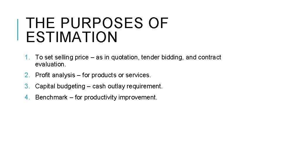 THE PURPOSES OF ESTIMATION 1. To set selling price – as in quotation, tender