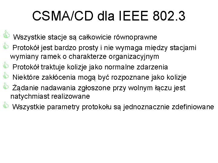CSMA/CD dla IEEE 802. 3 C Wszystkie stacje są całkowicie równoprawne C Protokół jest