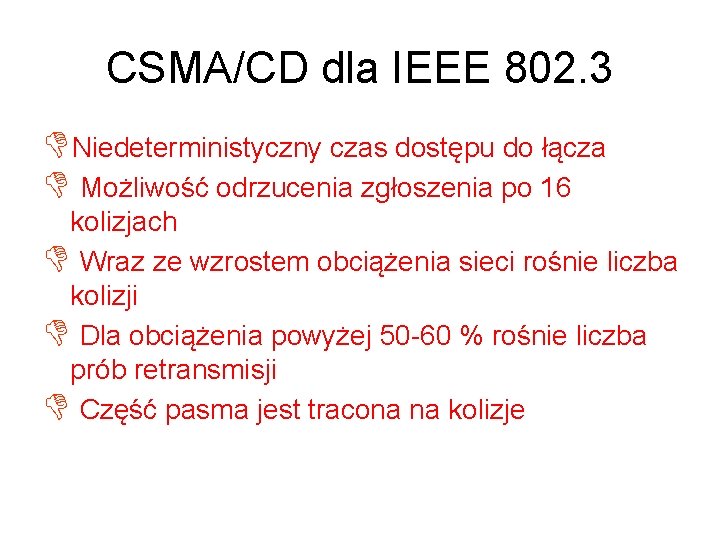 CSMA/CD dla IEEE 802. 3 DNiedeterministyczny czas dostępu do łącza D Możliwość odrzucenia zgłoszenia