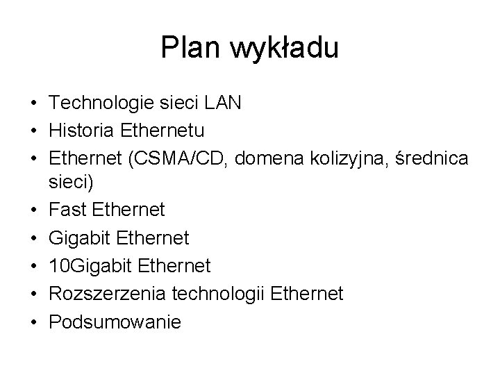 Plan wykładu • Technologie sieci LAN • Historia Ethernetu • Ethernet (CSMA/CD, domena kolizyjna,