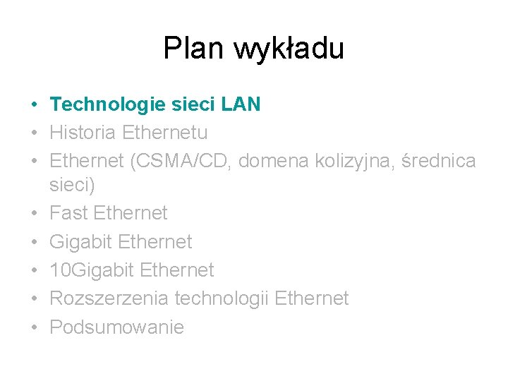 Plan wykładu • Technologie sieci LAN • Historia Ethernetu • Ethernet (CSMA/CD, domena kolizyjna,