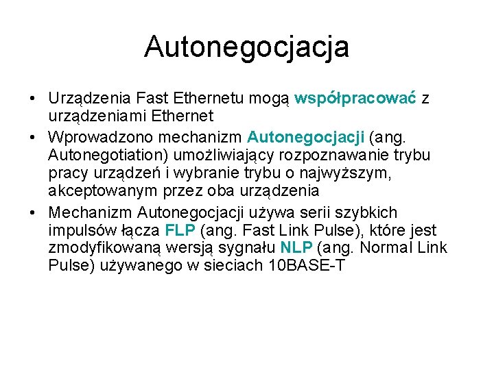 Autonegocjacja • Urządzenia Fast Ethernetu mogą współpracować z urządzeniami Ethernet • Wprowadzono mechanizm Autonegocjacji