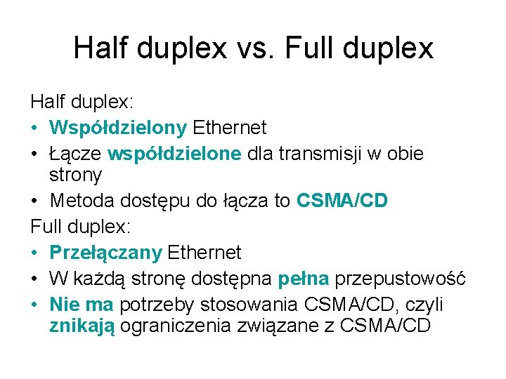 Half duplex vs. Full duplex Half duplex: • Współdzielony Ethernet • Łącze współdzielone dla