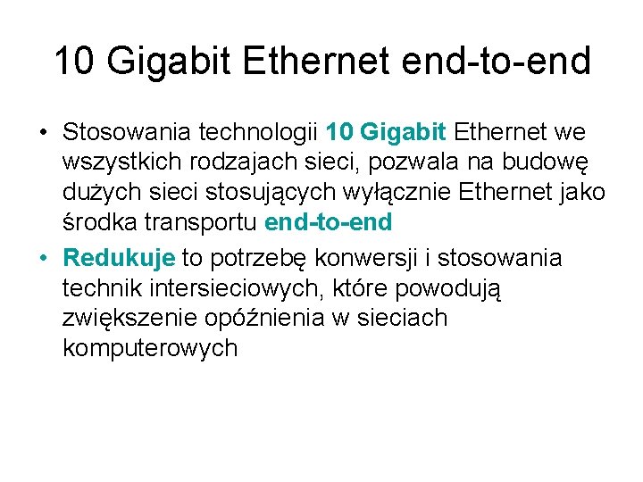 10 Gigabit Ethernet end-to-end • Stosowania technologii 10 Gigabit Ethernet we wszystkich rodzajach sieci,