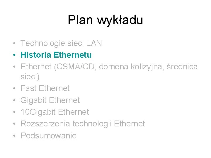 Plan wykładu • Technologie sieci LAN • Historia Ethernetu • Ethernet (CSMA/CD, domena kolizyjna,