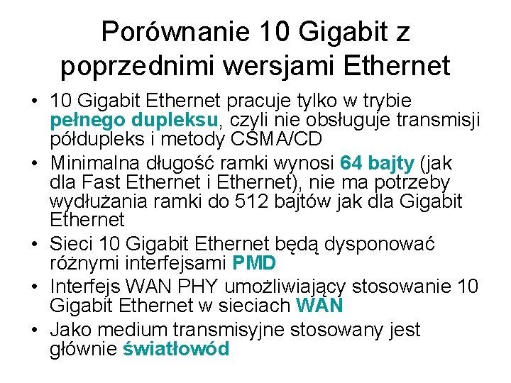 Porównanie 10 Gigabit z poprzednimi wersjami Ethernet • 10 Gigabit Ethernet pracuje tylko w