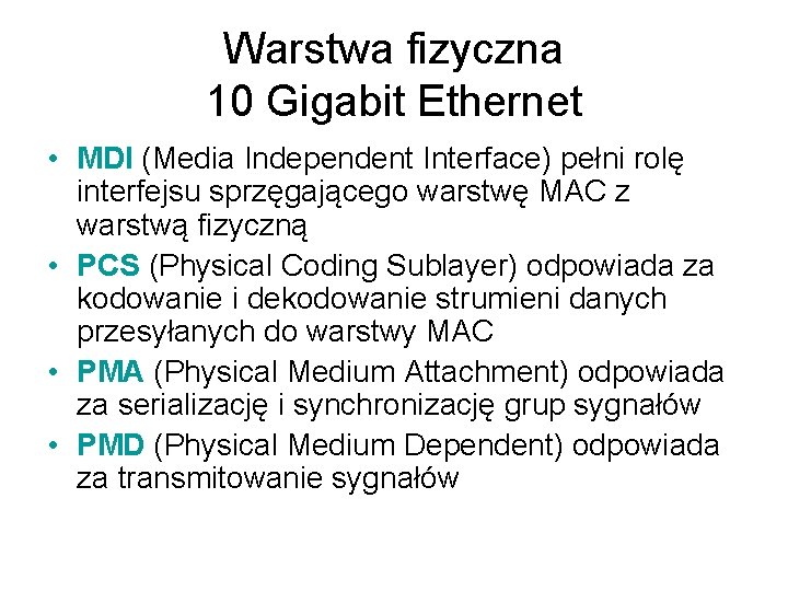 Warstwa fizyczna 10 Gigabit Ethernet • MDI (Media Independent Interface) pełni rolę interfejsu sprzęgającego