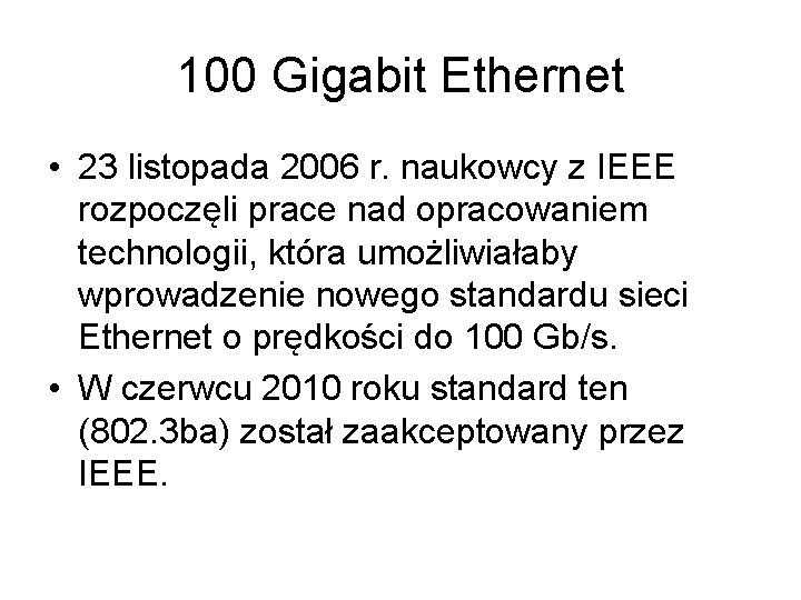100 Gigabit Ethernet • 23 listopada 2006 r. naukowcy z IEEE rozpoczęli prace nad