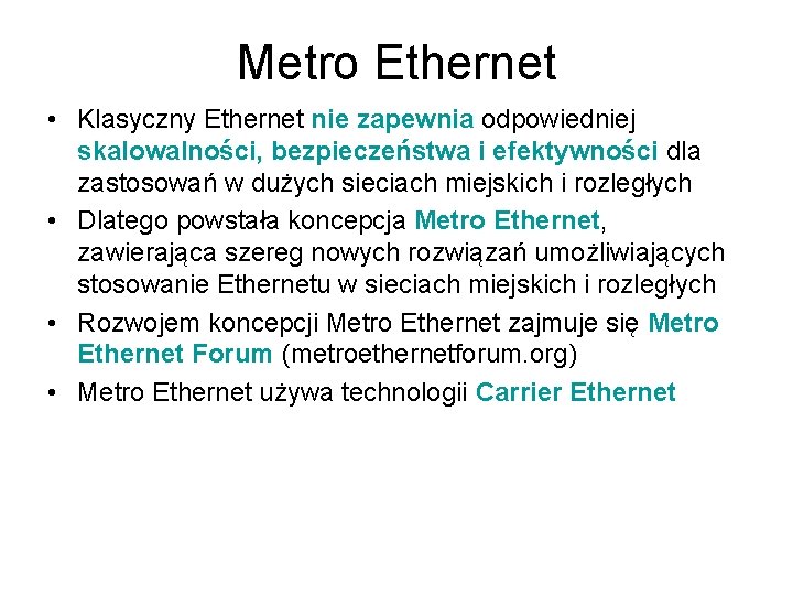 Metro Ethernet • Klasyczny Ethernet nie zapewnia odpowiedniej skalowalności, bezpieczeństwa i efektywności dla zastosowań