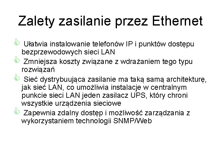 Zalety zasilanie przez Ethernet C Ułatwia instalowanie telefonów IP i punktów dostępu bezprzewodowych sieci