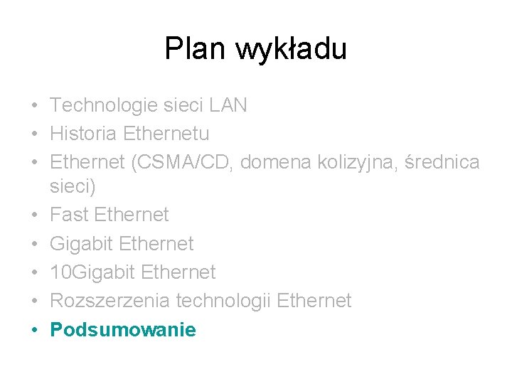 Plan wykładu • Technologie sieci LAN • Historia Ethernetu • Ethernet (CSMA/CD, domena kolizyjna,