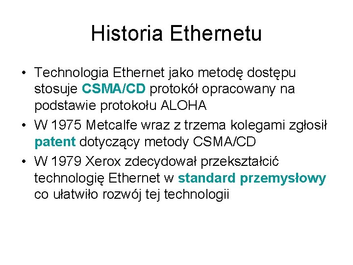 Historia Ethernetu • Technologia Ethernet jako metodę dostępu stosuje CSMA/CD protokół opracowany na podstawie