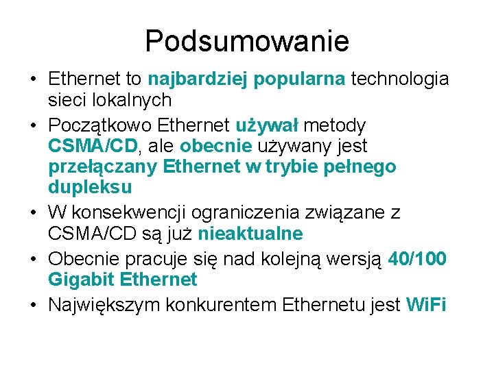 Podsumowanie • Ethernet to najbardziej popularna technologia sieci lokalnych • Początkowo Ethernet używał metody