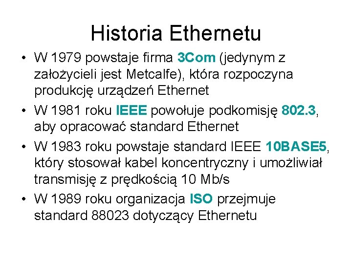 Historia Ethernetu • W 1979 powstaje firma 3 Com (jedynym z założycieli jest Metcalfe),