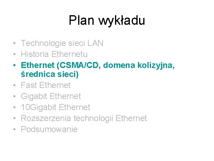 Plan wykładu • Technologie sieci LAN • Historia Ethernetu • Ethernet (CSMA/CD, domena kolizyjna,