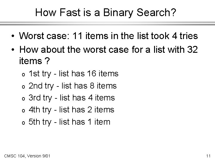 How Fast is a Binary Search? • Worst case: 11 items in the list