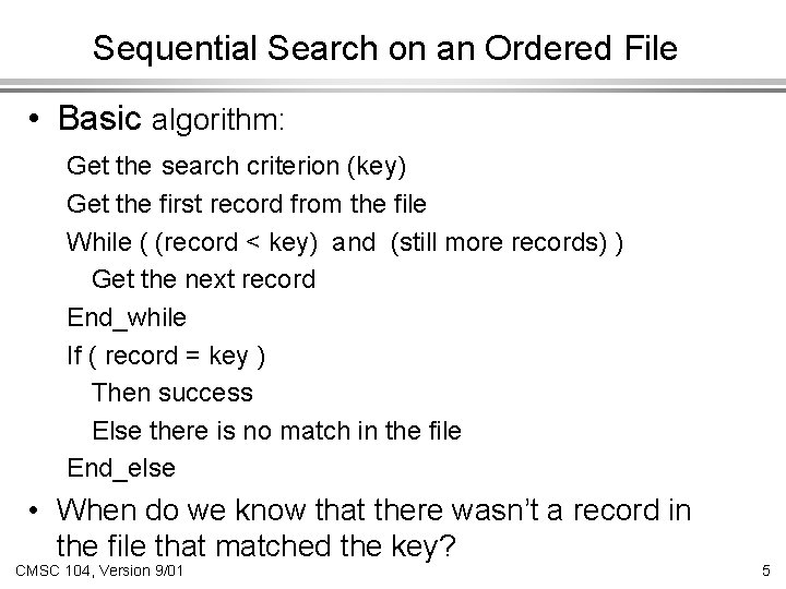 Sequential Search on an Ordered File • Basic algorithm: Get the search criterion (key)