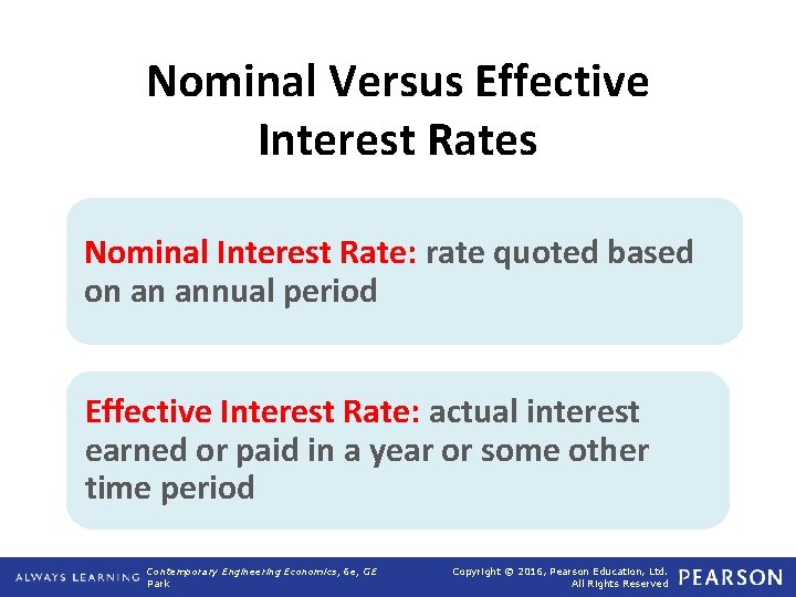 Nominal Versus Effective Interest Rates Nominal Interest Rate: rate quoted based on an annual