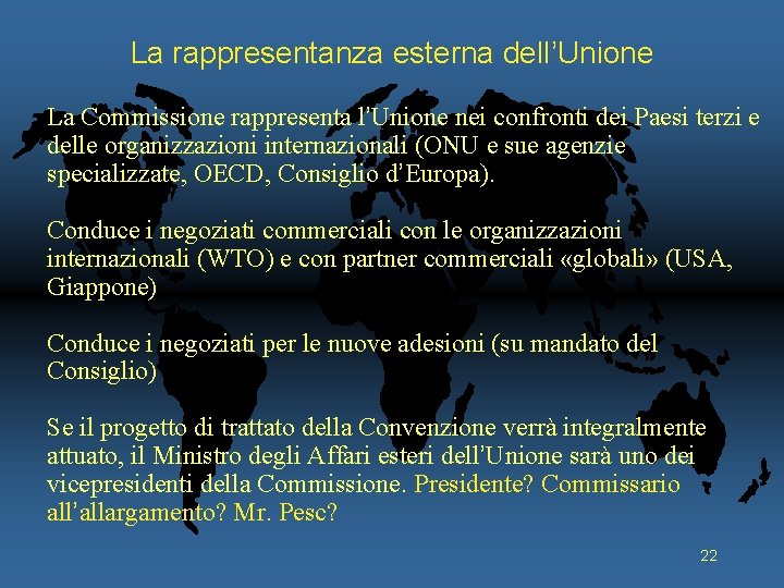 La rappresentanza esterna dell’Unione La Commissione rappresenta l’Unione nei confronti dei Paesi terzi e