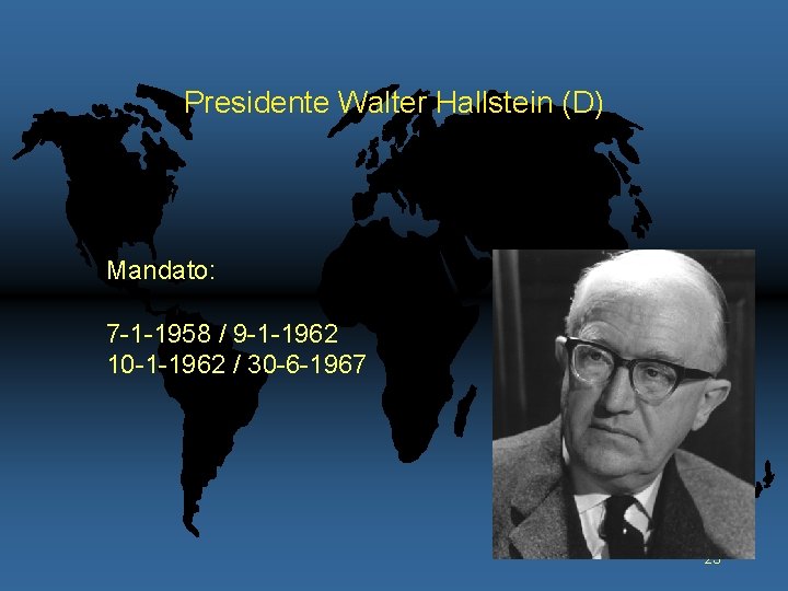 Presidente Walter Hallstein (D) Mandato: 7 -1 -1958 / 9 -1 -1962 10 -1