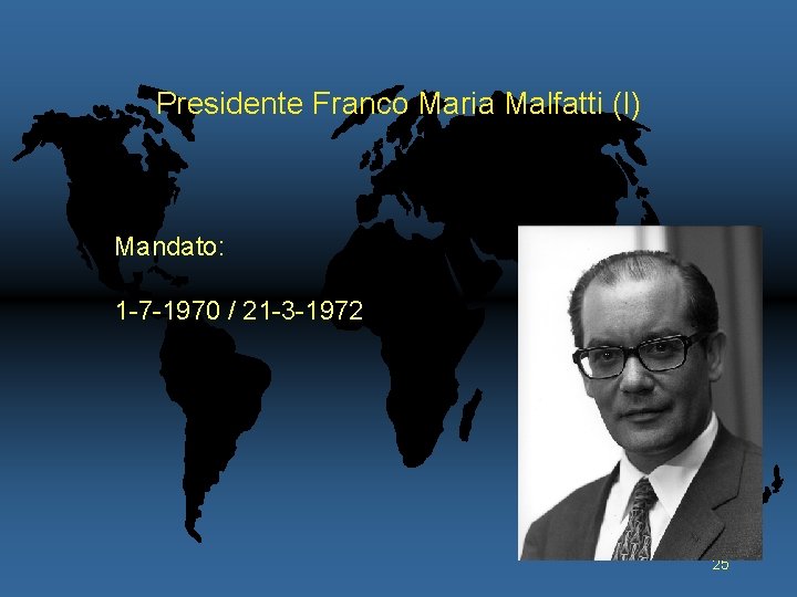 Presidente Franco Maria Malfatti (I) Mandato: 1 -7 -1970 / 21 -3 -1972 25
