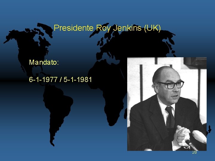 Presidente Roy Jenkins (UK) Mandato: 6 -1 -1977 / 5 -1 -1981 28 