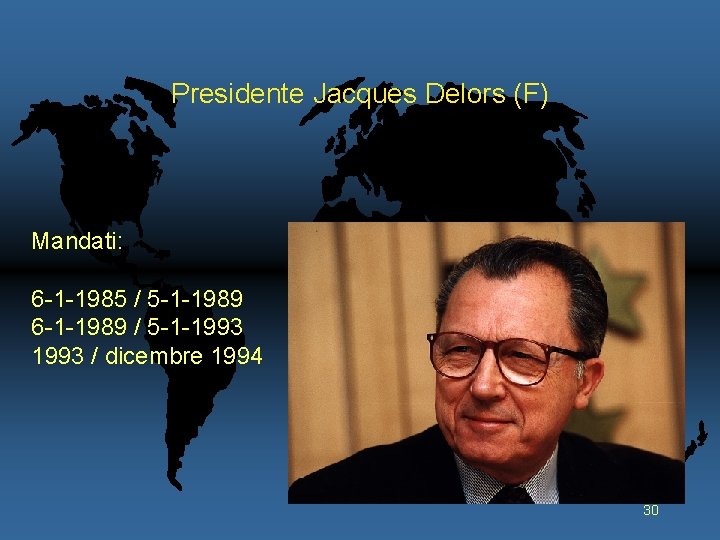 Presidente Jacques Delors (F) Mandati: 6 -1 -1985 / 5 -1 -1989 6 -1