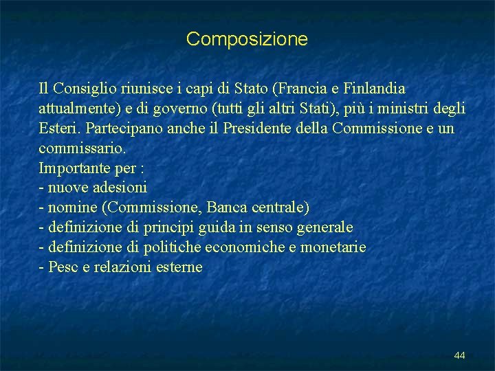 Composizione Il Consiglio riunisce i capi di Stato (Francia e Finlandia attualmente) e di