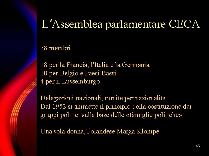 L’Assemblea parlamentare CECA 78 membri 18 per la Francia, l’Italia e la Germania 10