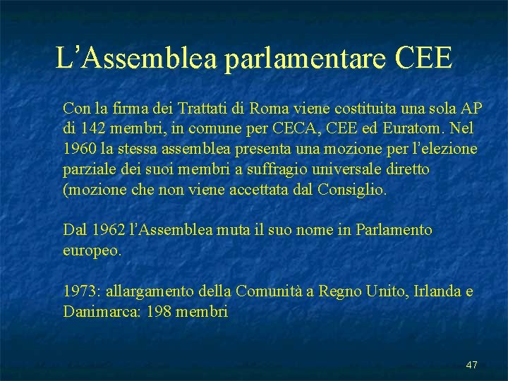 L’Assemblea parlamentare CEE Con la firma dei Trattati di Roma viene costituita una sola