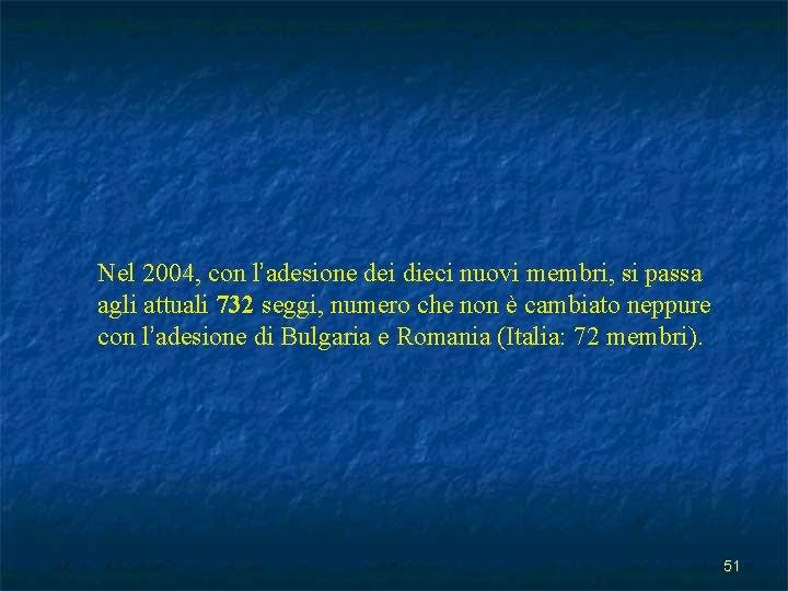 Nel 2004, con l’adesione dei dieci nuovi membri, si passa agli attuali 732 seggi,