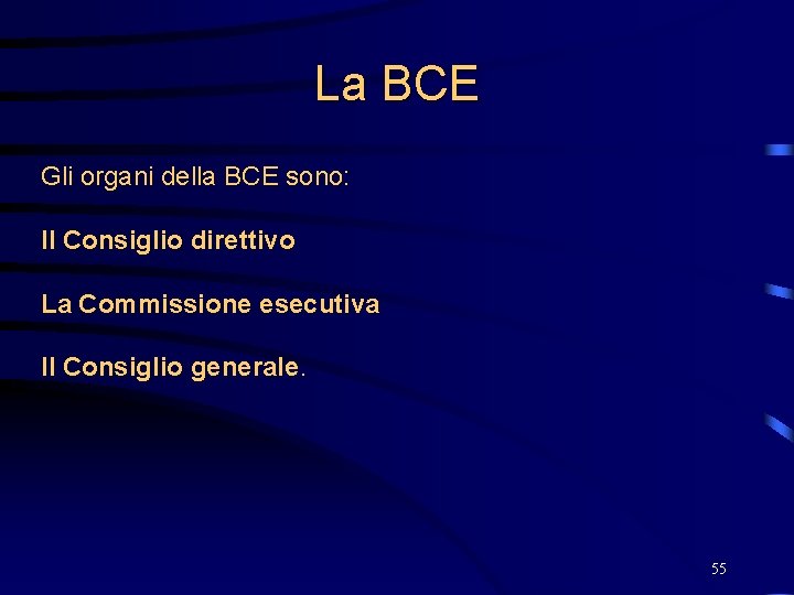 La BCE Gli organi della BCE sono: Il Consiglio direttivo La Commissione esecutiva Il
